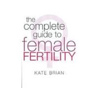 The Complete Guide To Female Fertility (ebook)