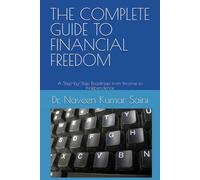 THE COMPLETE GUIDE TO FINANCIAL FREEDOM: A Step-by-Step Roadmap from Income to Independence
