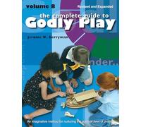 The Complete Guide to Godly Play: Revised and Expanded Volume 8