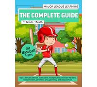 The Complete Guide to Grade 3 Math for Baseball Fans: addition, subtraction, multiplication, division, fractions, measurements, perimeter, area, ... analysis. Curriculum. (Major League Learning)