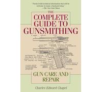 The Complete Guide to Gunsmithing: Gun Care and Repair