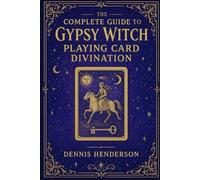 The Complete Guide to Gypsy Witch Playing Card Divination