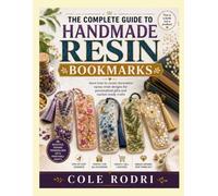 THE COMPLETE GUIDE TO HANDMADE RESIN BOOKMARKS: learn how to create decorative epoxy resin designs for personalized gifts and market-ready crafts
