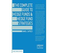 The Complete Guide to Hedge Funds and Hedge Fund Strategies (Global Financial Markets)