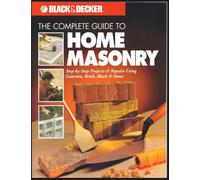 The Complete Guide to Home Masonry (Black & Decker Home Improvement Library)