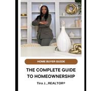 The Complete Guide to Homeownership: Everything First Time Homebuyers Need to Know Before Buying a Home