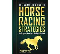 The complete guide to horse racing strategies: Hanicapping, wagering & winning at the track