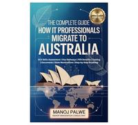 The Complete Guide to How IT Professionals Can Migrate to Australia updated13-04-26: ACS Skills Assessment | Visa Pathways | PER Benefits Costing | ... MIGRATION COMPLETE - The Down Under Series)