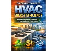 The Complete Guide to HVAC Energy Efficiency: Reduce Energy Use, Cut Costs & Improve System Performance (HVAC Books Series)