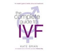 The Complete Guide To Ivf (ebook)