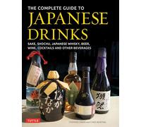 The Complete Guide to Japanese Drinks: Sake, Shochu, Japanese Whisky, Beer, Wine, Cocktails and Other Beverages [Idioma Inglés]