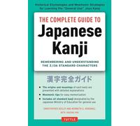 The Complete Guide to Japanese Kanji: (JLPT All Levels) Remembering and Understanding the 2,136 Standard Characters