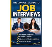 The Complete Guide to Job Interviews: How to Prepare, Impress, and Get the Job