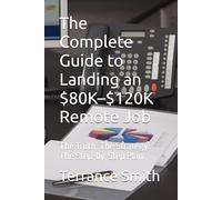 The Complete Guide to Landing an $80K-$120K Remote Job: The Truth. The Strategy. The Step-by-Step Plan.