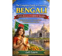 The Complete Guide to Learning Bengali: From Zero to a Confident Speaker: Speak, Read, and Understand Bengali from Day One (Let's Learn For languages)