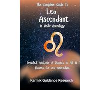 The Complete Guide to Leo Ascendant in Vedic Astrology: Detailed Analysis of Planets in All 12 Houses for Leo Ascendant (Become a highly paid Vedic ... with this complete 12-book series.)