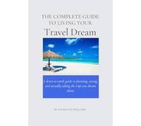 The Complete Guide to Living Your Travel Dream: A Simple, Stress-Free Way to Plan Trips You’ll Actually Enjoy