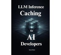 The Complete Guide to LLM Inference Caching for AI developers: Essential Strategies for Prompt Caching and Distributed Inference to Maximize Speed; Slash Expenses, and Scale AI Workloads