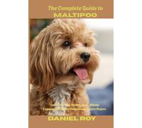 The Complete Guide to Maltipoo: Care, Training, Health, and Lifelong Companionship for Owners and Future Buyers