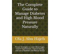 The Complete Guide to Managing Diabetes and High Blood Pressure Naturally: Proven Strategies to Lower Blood Sugar, Control Hypertension, Improve Energy, and Live a Healthier Life Without Stressi