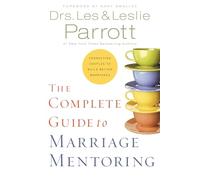 The Complete Guide to Marriage Mentoring: Connecting Couples to Build Better Marriages
