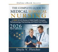 The Complete Guide to Medical Surgical Nursing: A 2026 NCLEX Review of Adult Health Concepts, Pathophysiology, Pharmacology, and Patient Care Priorities