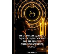 The Complete Guide to Mercury Retrograde for the African American Spiritual Woman (She Writes Spiritual Guides for Black Women, Volume 1)
