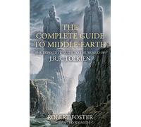 The Complete Guide to Middle-earth: The Definitive Guide to the World of J.R.R. Tolkien