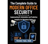 The Complete Guide to Modern Office Security: Implementing AI, Automation, and Predictive Analytics for Workplace Safety