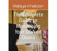 The Complete Guide to Monetising Your Q&A on Quora: : Earn Passive Income Through Strategic Answers, Affiliate Marketing, and Digital Product Sales