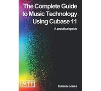 The Complete Guide to Music Technology using Cubase 11