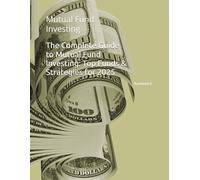 The Complete Guide to Mutual Fund Investing: Top Funds & Strategies for 2025: Mutual Fund Investing