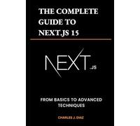 The Complete Guide to Next.js 15: From Basics to Advanced Techniques