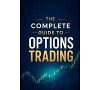 The Complete Guide to Options Trading