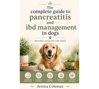 The complete guide to pancreatitis and IBD management in dogs: Natural healing for dogs