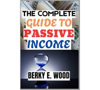 THE COMPLETE GUIDE TO PASSIVE INCOME