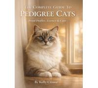 The Complete Guide to Pedigree Cats: Breed Profile Essence & Care (OMG Pets: A Series for People Owned by Animals)