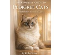 The Complete Guide to Pedigree Cats: Breed Profile Essence & Care (OMG Pets: A Series for People Owned by Animals)