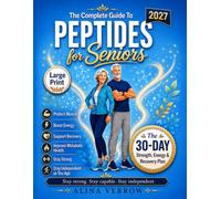The Complete Guide To Peptides For Seniors: Science-Based Guide to Protect Muscle, Boost Energy, Support Recovery, Improve Metabolic Health, and Stay Strong & Independent as You Age