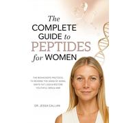 The Complete Guide to Peptides For Women: The Biohacker's Protocol to Reverse the Signs of Aging, Ignite Fat Loss, and Restore Youthful Skin, Hair, and Libido with Breakthrough Peptide Therapy