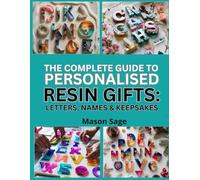 THE COMPLETE GUIDE TO PERSONALIZED RESIN GIFTS: LETTERS, NAMES & KEEPSAKES: Craft Customized Resin Projects with Molds and Inlays