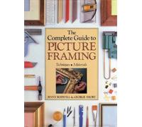 THE COMPLETE GUIDE TO PICTURE FRAMING - Techniques, Materials