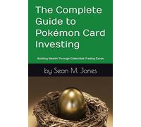 The Complete Guide to Pokémon Card Investing: Building Wealth Through Collectible Trading Cards