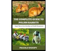 The Complete Guide to Polish Rabbits: Expert Tips on Care, Breeding, and Health Management