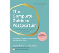 The Complete Guide to Postpartum: A mother-focused companion for life after birth