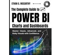 The Complete Guide to POWER BI Charts and Dashboards: Master Classic, Advanced, and Risky Visuals with Confidence