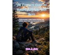 The Complete Guide to Raising AuDHD Teen Boys: Practical Strategies to Support Emotional Regulation, Build Confidence, Improve Focus, Teach Real Life Social and Safety Skills