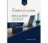The Complete Guide to RHIA & RHIT Exam Success & Career Blueprint Third Edition: Updated RHIA and RHIT Exam Strategies, Study Material, HIM Job Tools, & Professional Resources