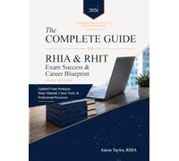 The Complete Guide to RHIA & RHIT Exam Success & Career Blueprint Third Edition: Updated RHIA and RHIT Exam Strategies, Study Material, HIM Job Tools, & Professional Resources