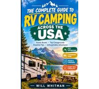 The Complete Guide to RV Camping Across the USA: Practical RV Travel Guides, A Veteran's State-by-State System for Campgrounds, Regulations, and Route Planning in All 50 States